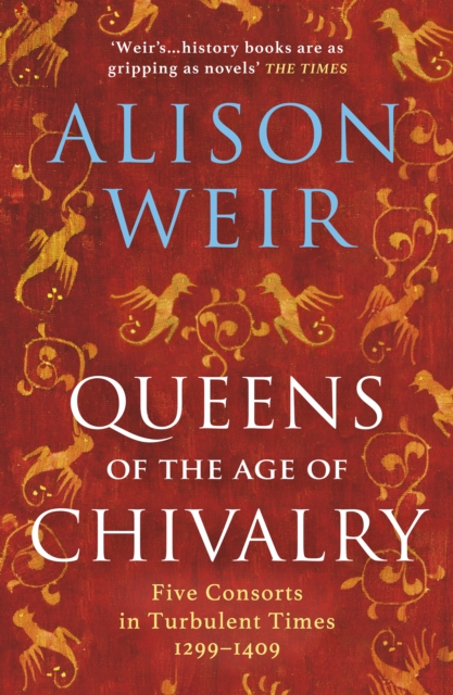 Queens of the Age of Chivalry - Alison Weir