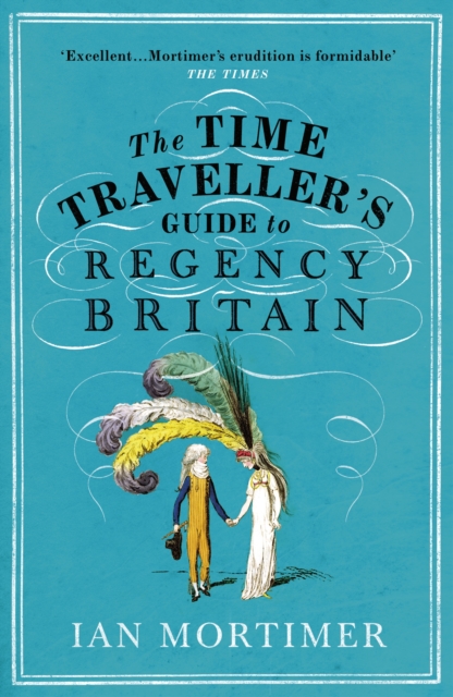 Time Traveller's Guide to Regency Britain - Ian Mortimer