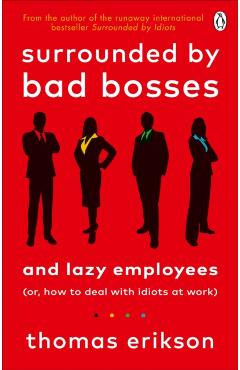 Poza produsului Surrounded by Bad Bosses and Lazy Employees - Thomas Erikson