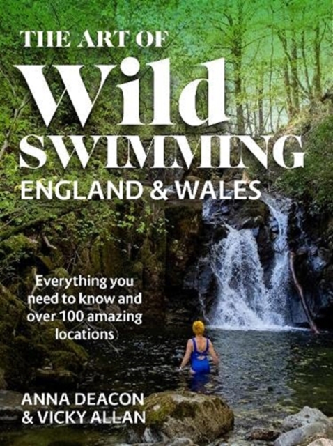 Art of Wild Swimming: England & Wales - Anna|allan Deacon