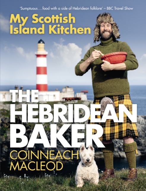 Hebridean Baker: My Scottish Island Kitchen - Coinneach Macleod