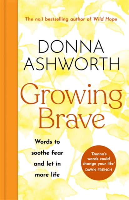 Growing Brave: Words to soothe fear and let in more life - Donna Ashworth