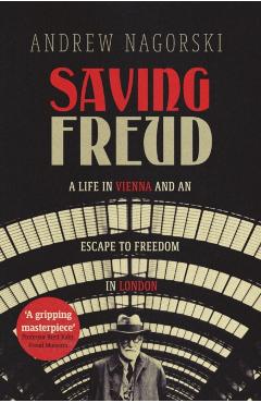 Coperta cărții 'Saving Freud - Andrew Nagorski'