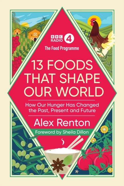 Food Programme: 13 Foods that Shape Our World - Alex Renton