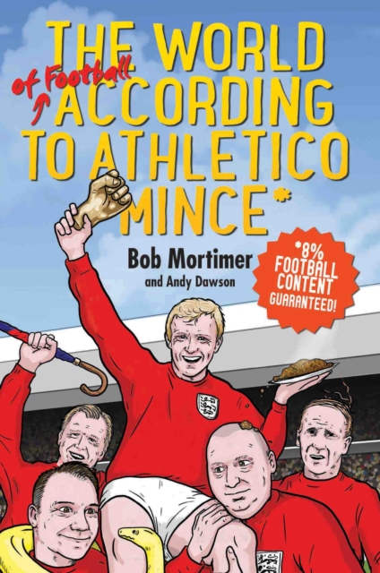 World of Football According to Athletico Mince - Bob Mortimer & Andy Dawson