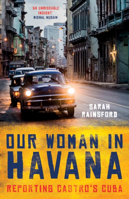 Our Woman in Havana - Sarah Rainsford