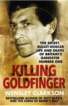 Poza produsului Killing Goldfinger - Wensley Clarkson