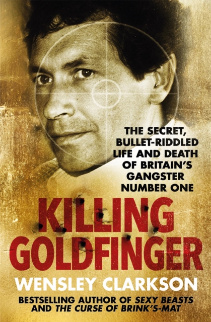 Killing Goldfinger - Wensley Clarkson