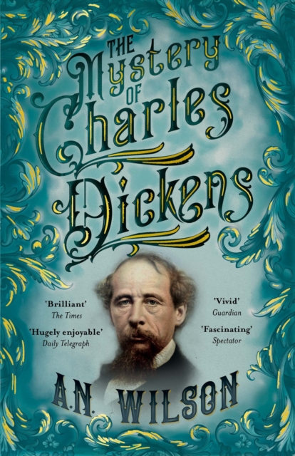 Mystery of Charles Dickens - A. N. Wilson