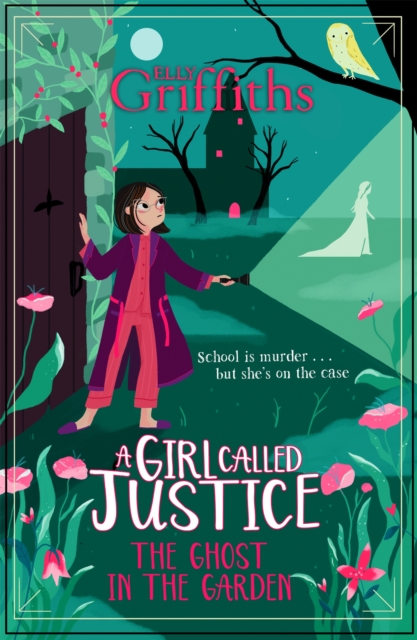 A Girl Called Justice: The Ghost in the Garden - Elly Griffiths