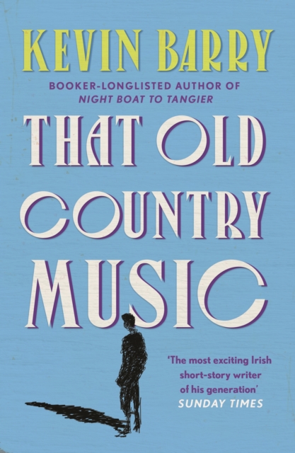 That Old Country Music - Kevin Barry