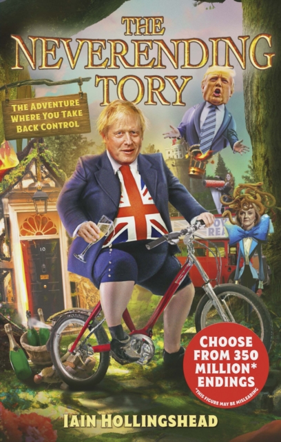 Boris Johnson: The Neverending Tory - Iain Hollingshead