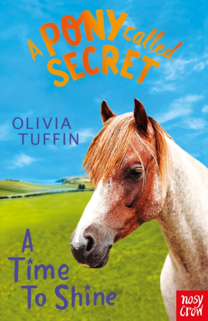 Pony Called Secret: A Time To Shine - Olivia Tuffin