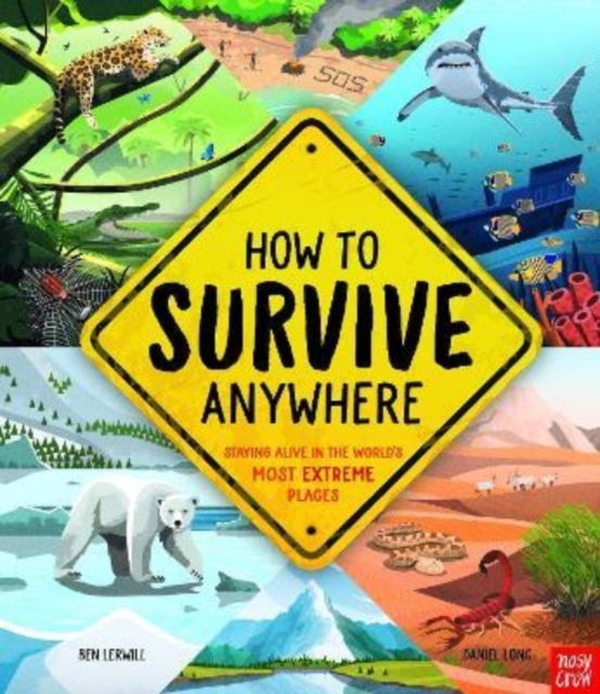 How To Survive Anywhere: Staying Alive in the World's Most Extreme Places - Ben Lerwill