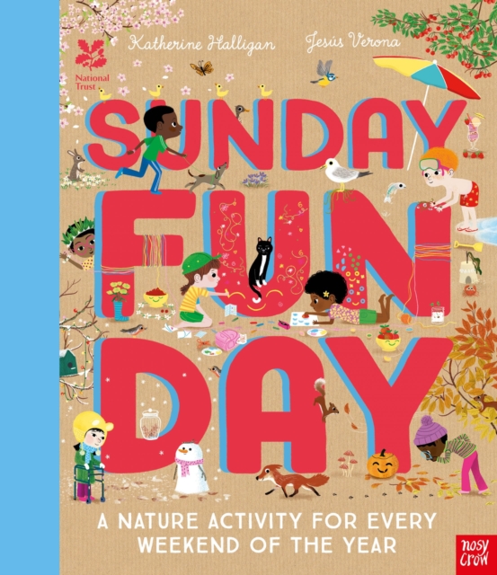 National Trust: Sunday Funday: A Nature Activity for Every Weekend of the Year - Katherine Halligan