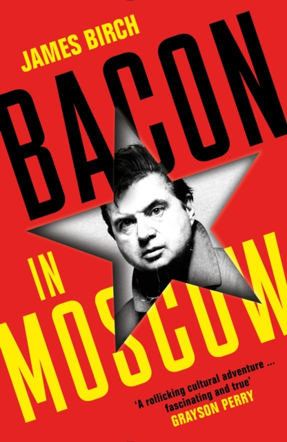 Bacon in Moscow - James Birch