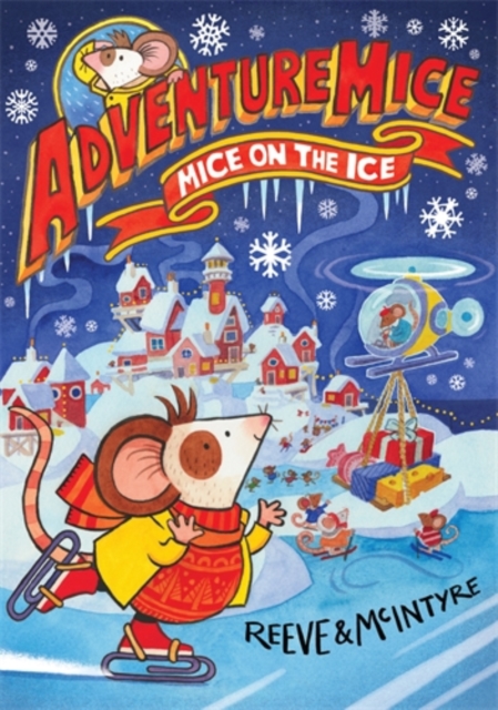 Adventuremice: Mice on the Ice - Philip|mcintyre Reeve