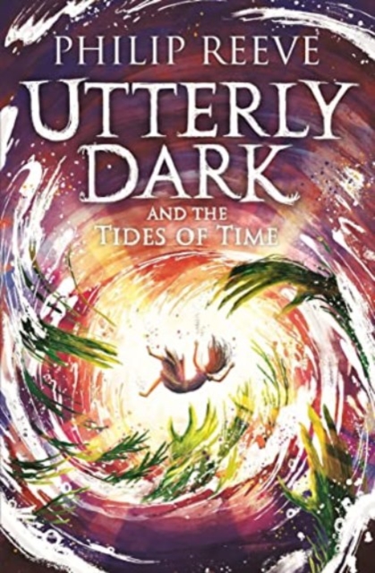 Utterly Dark and the Tides of Time - Philip Reeve