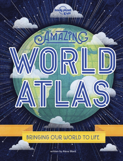 Lonely Planet Kids Amazing World Atlas - Alexa|ward Lonely Planet Kids|ward