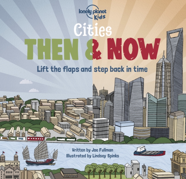 Lonely Planet Kids Cities - Then & Now - Joe|fullman Lonely Planet Kids|fullman