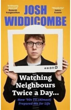 Coperta cărții 'Watching Neighbours Twice a Day... - Josh Widdicombe'