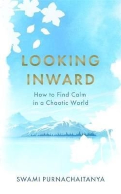 Looking Inward - Swami Purnachaitanya