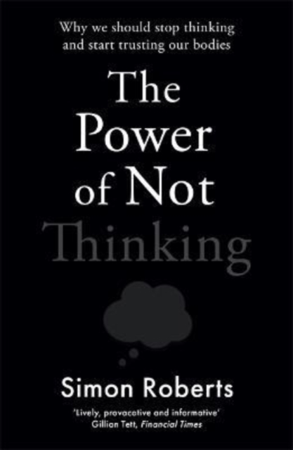 Power of Not Thinking - Dr Simon Roberts