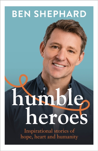 Humble Heroes - Ben Shephard