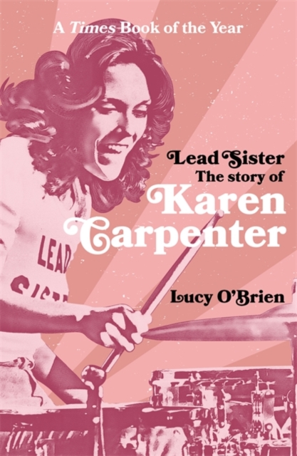 Lead Sister: The Story of Karen Carpenter - Lucy O'brien