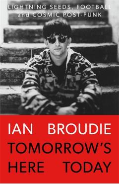Coperta cărții 'Tomorrow's Here Today - Ian Broudie'