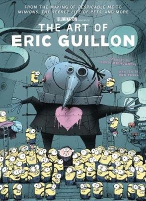 Art of Eric Guillon - From the Making of Despicable Me to Minions, the Secret Life of Pets, and More - Ben Croll