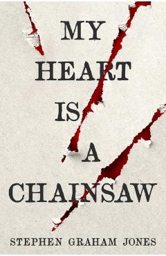 Coperta cărții 'My Heart is a Chainsaw - Stephen Graham Jones'
