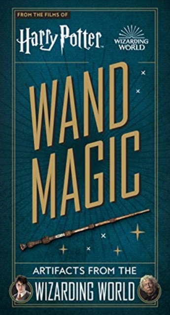 Harry Potter - Wand Magic: Artifacts from the Wizarding World - Monique Peterson