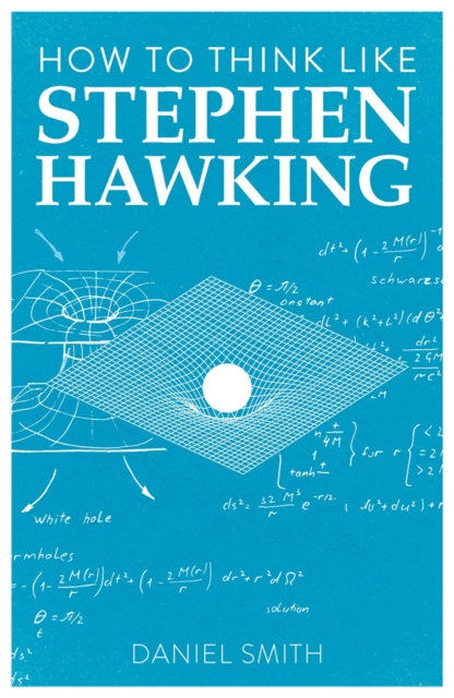 How to Think Like Stephen Hawking - Daniel Smith