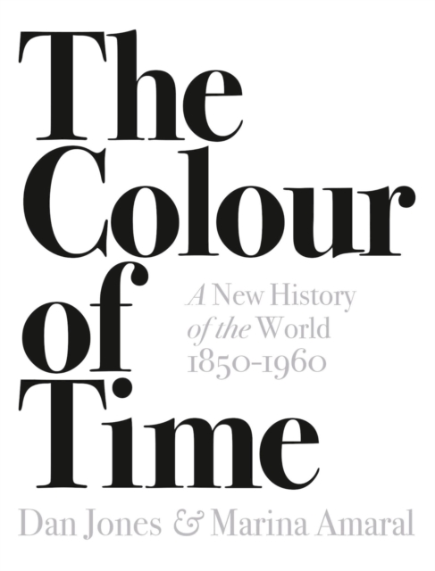 Colour of Time: A New History of the World, 1850-1960 - Dan|amaral Jones