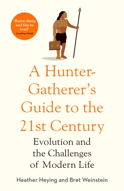 Hunter-Gatherer's Guide to the 21stCentury - Heather|weinstein Heying