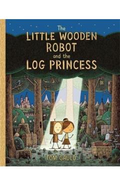 Coperta cărții 'Little Wooden Robot and the Log Princess - Tom Gauld'