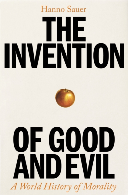 Invention of Good and Evil - Hanno Sauer