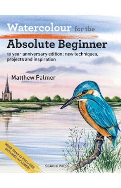 Watercolour for the Absolute Beginner - Matthew Palmer
