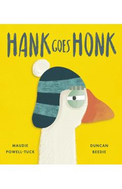 Coperta cărții 'Hank Goes Honk - Maudie (commissioning Editor - Little Tiger Picture Books) Powell-tuck'