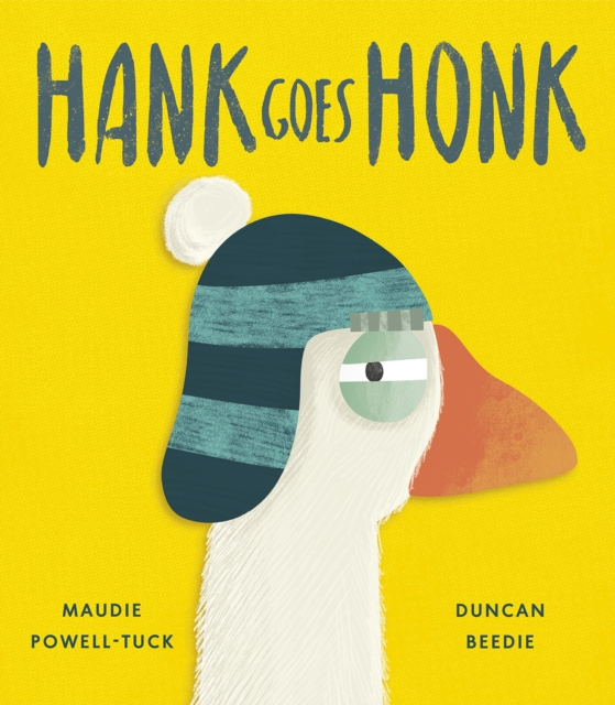 Hank Goes Honk - Maudie (commissioning Editor - Little Tiger Picture Books) Powell-tuck