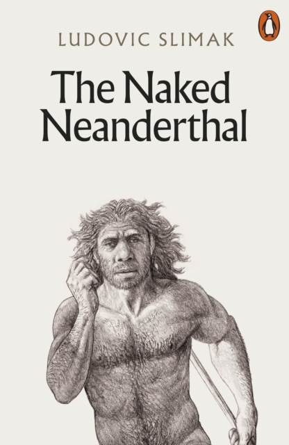 Naked Neanderthal - Ludovic Slimak