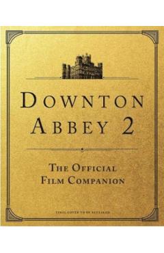 Coperta cărții 'Downton Abbey: A New Era - The Official Film Companion - Emma Marriott'