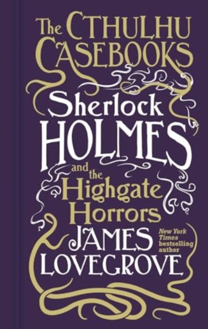 Cthulhu Casebooks - Sherlock Holmes and the Highgate Horrors - James Lovegrove