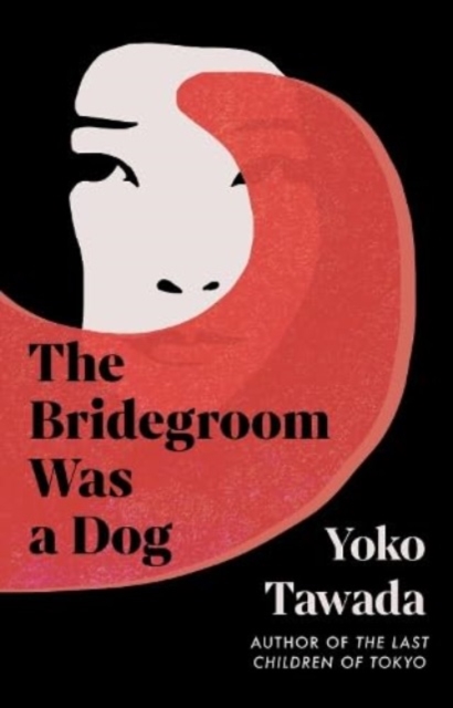 Bridegroom Was a Dog - Yoko Tawada