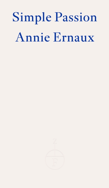 Simple Passion ? WINNER OF THE 2022 NOBEL PRIZE IN LITERATURE - Annie Ernaux