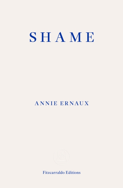 Shame ? WINNER OF THE 2022 NOBEL PRIZE IN LITERATURE - Annie Ernaux