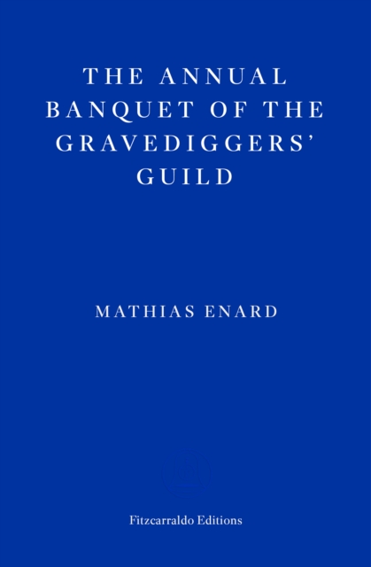 Annual Banquet of the Gravediggers? Guild - Mathias Enard