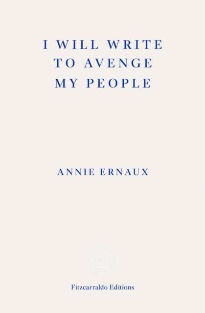 I Will Write To Avenge My People - WINNER OF THE 2022 NOBEL PRIZE IN LITERATURE - Annie Ernaux