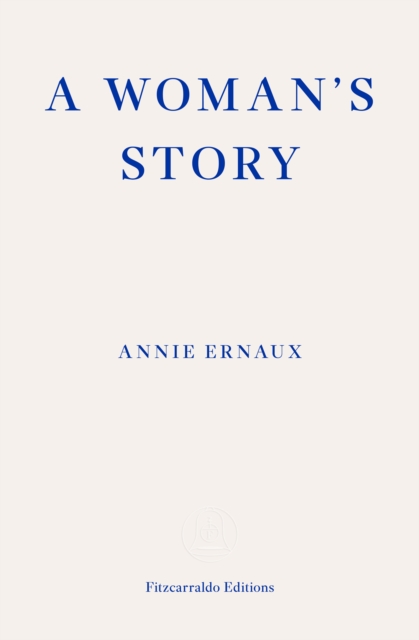 Woman's Story – WINNER OF THE 2022 NOBEL PRIZE IN LITERATURE - Annie Ernaux